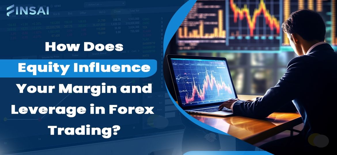 How Does Equity Influence Your Margin and Leverage in Forex Trading?