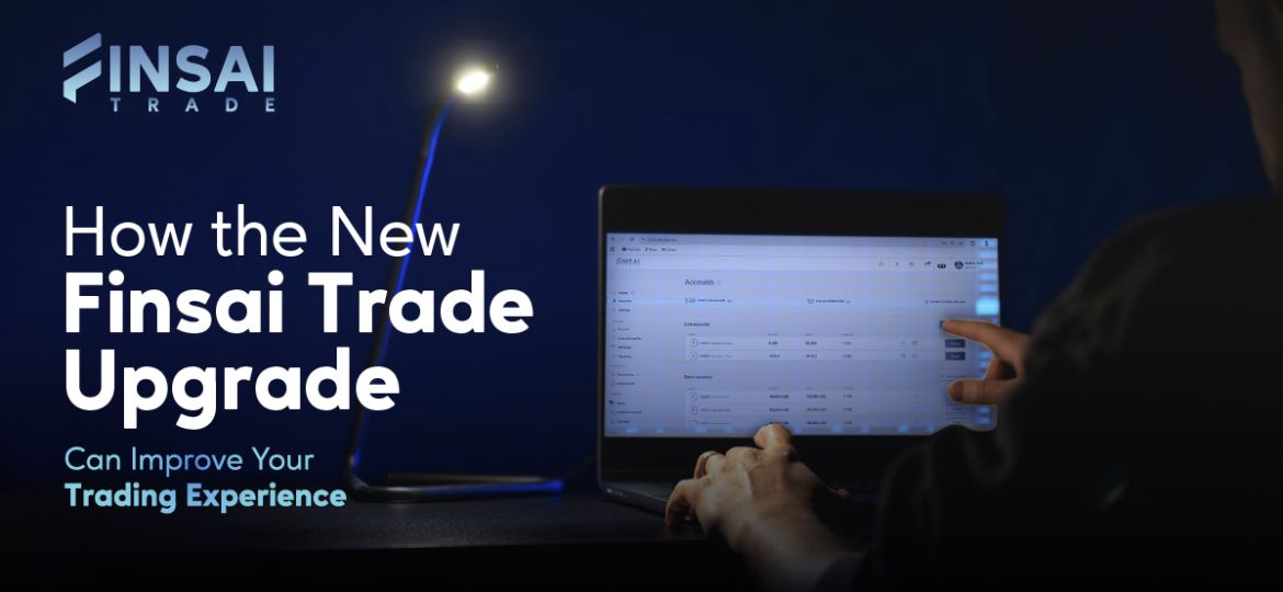 How the New Finsai Trade Upgrade Can Improve Your Trading Experience