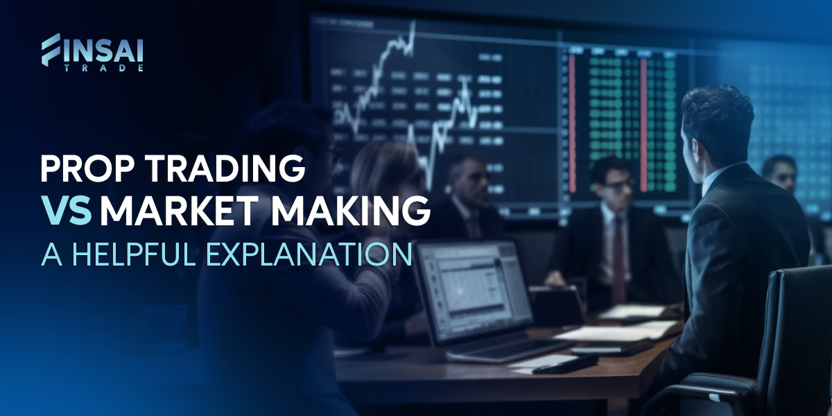 Prop Trading vs Market Making A Helpful Explanation